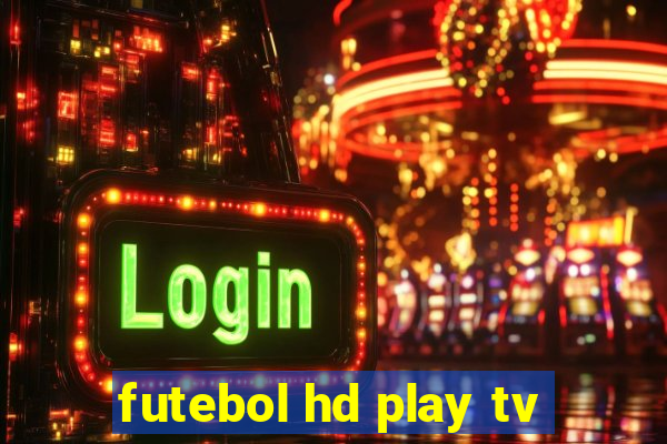 futebol hd play tv